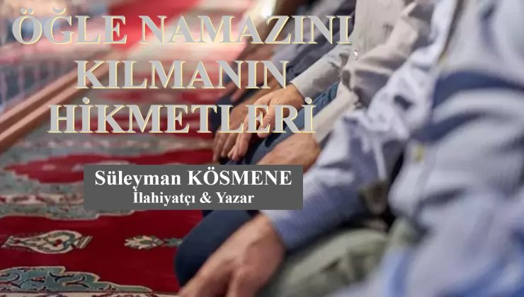ÖĞLE NAMAZINI KILMANIN HİKMETLERİ | SÜLEYMAN KÖSMENE