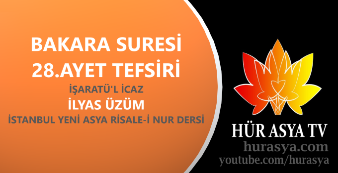 BAKARA SURESİ 28.AYET TEFSİRİ – İŞARATÜ’L İCAZ / İLYAS ÜZÜM