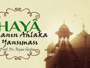 Haya: İmanın Ahlaka Yansıması | Prof. Dr. İlyas Üzüm