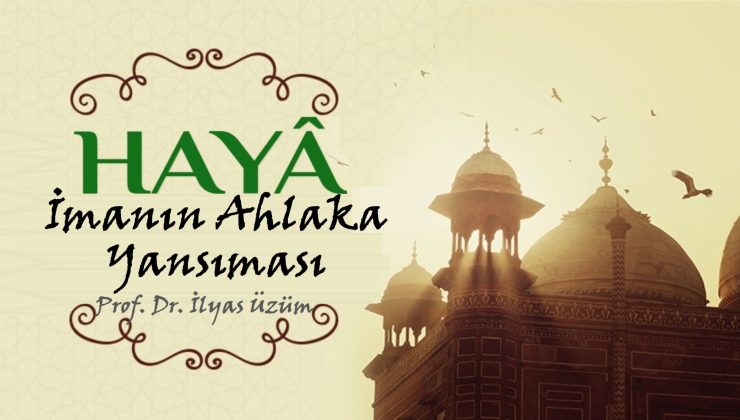 Haya: İmanın Ahlaka Yansıması | Prof. Dr. İlyas Üzüm