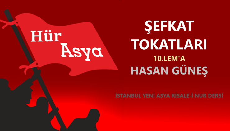 ŞEFKAT TOKATLARI – 10.LEM’A | HASAN GÜNEŞ