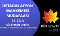 ÜSTADIN AFYON MAHKEMESİ MÜDAFAASI – 14.ŞUA / SÜLEYMAN DEMİR