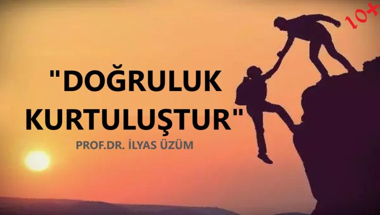 “DOĞRULUK KURTULUŞTUR” | PROF.DR. İLYAS ÜZÜM