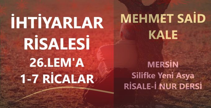 İHTİYARLAR RİSALESİ – 26.LEM’A 1-7 RİCALAR