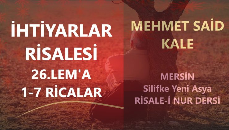 İHTİYARLAR RİSALESİ – 26.LEM’A 1-7 RİCALAR