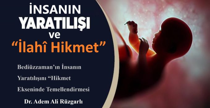 İnsanın Yaratılışı ve “İlahî Hikmet”