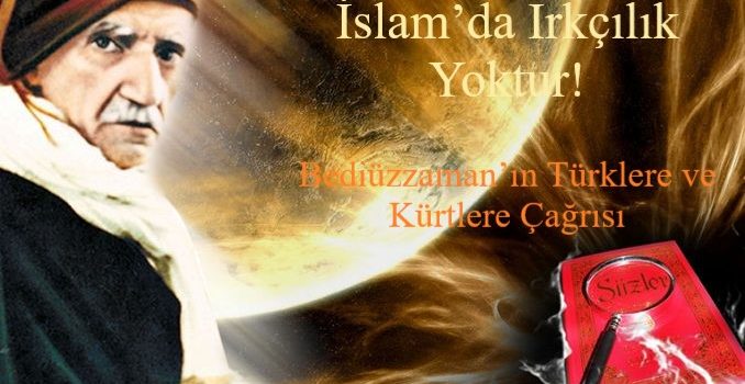 İslam’da Irkçılık Yoktur! Bediüzzaman’ın Türklere ve Kürtlere Çağrısı