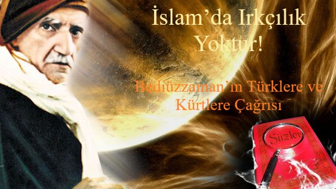 İslam’da Irkçılık Yoktur! Bediüzzaman’ın Türklere ve Kürtlere Çağrısı