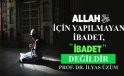 ALLAH İÇİN YAPILMAYAN İBADET, “İBADET” DEĞİLDİR