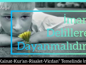 İman Delillere Dayanmalıdır!