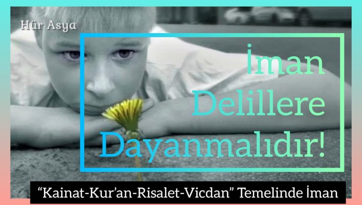 İman Delillere Dayanmalıdır!