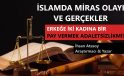 İSLAMDA MİRAS OLAYI VE GERÇEKLER / ERKEĞE İKİ KADINA BİR PAY VERMEK ADALETSİZLİKMİ?