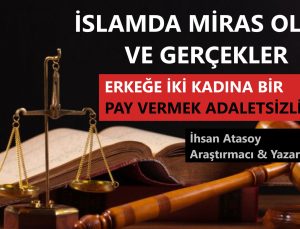 İSLAMDA MİRAS OLAYI VE GERÇEKLER / ERKEĞE İKİ KADINA BİR PAY VERMEK ADALETSİZLİKMİ?