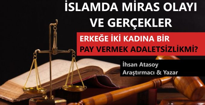 İSLAMDA MİRAS OLAYI VE GERÇEKLER / ERKEĞE İKİ KADINA BİR PAY VERMEK ADALETSİZLİKMİ?