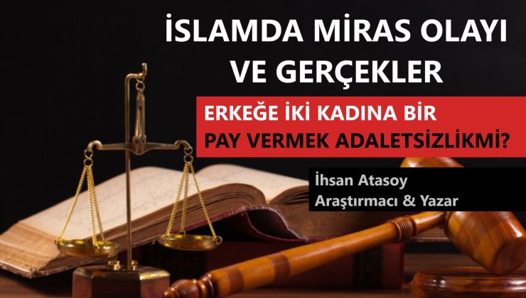 İSLAMDA MİRAS OLAYI VE GERÇEKLER / ERKEĞE İKİ KADINA BİR PAY VERMEK ADALETSİZLİKMİ?