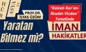 “YARATAN BİLMEZ Mİ?” (Mülk suresi 14.Ayet)