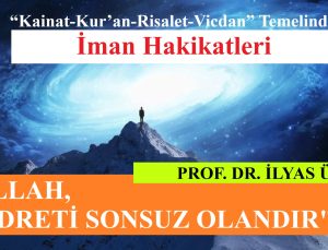 “ALLAH, KUDRETİ SONSUZ OLANDIR”