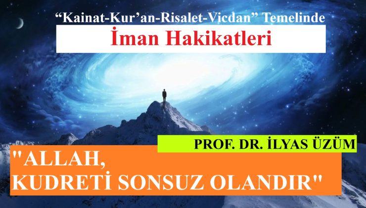 “ALLAH, KUDRETİ SONSUZ OLANDIR”
