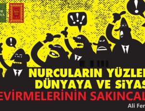 NURCULARIN YÜZLERİNİ DÜNYAYA VE SİYASETE ÇEVİRMELERİNİN SAKINCALARI