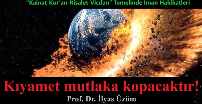 Kıyamet mutlaka kopacaktır! – Prof. Dr. İlyas Üzüm