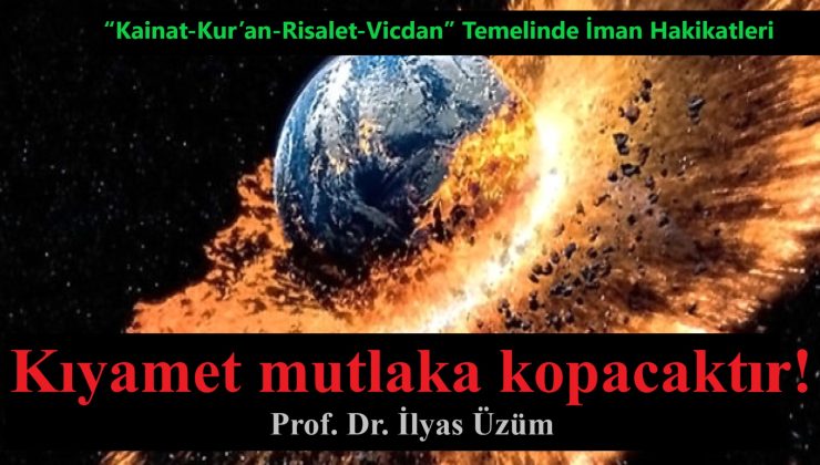 Kıyamet mutlaka kopacaktır! – Prof. Dr. İlyas Üzüm