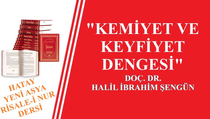 “KEMİYET VE KEYFİYET DENGESİ” / DOÇ. DR. HALİL İBRAHİM ŞENGÜN