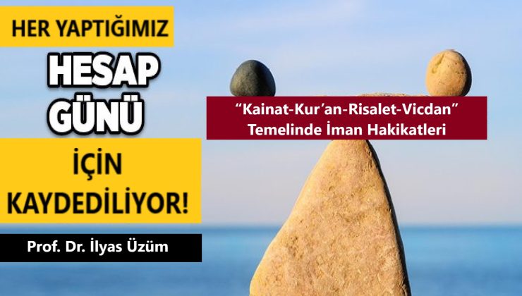 Her yaptığımız “hesap günü” için kaydediliyor! | Prof. Dr. İlyas Üzüm