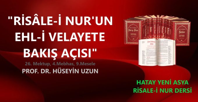 “RİSÂLE-İ NUR’UN EHL-İ VELAYETE BAKIŞ AÇISI” / PROF. DR HÜSEYİN UZUN