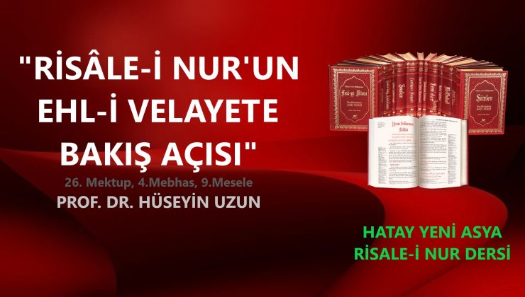 “RİSÂLE-İ NUR’UN EHL-İ VELAYETE BAKIŞ AÇISI” / PROF. DR HÜSEYİN UZUN