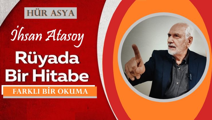 RÜYADA BİR HİTABE’YE FARKLI BİR OKUMA | İHSAN ATASOY