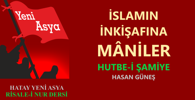 İSLAM’IN İNKİŞAFINA MÂNİLER – HUTBE-İ ŞAMİYE