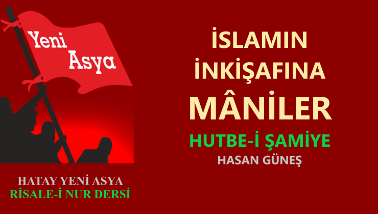 İSLAM’IN İNKİŞAFINA MÂNİLER – HUTBE-İ ŞAMİYE