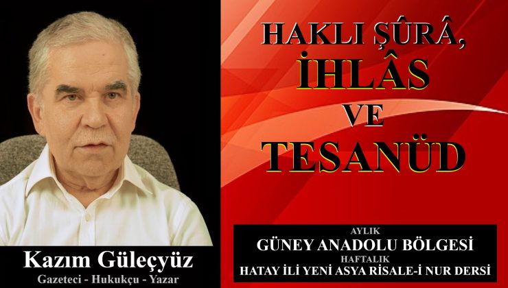 HAKLI ŞÛRÂ, İHLÂS VE TESANÜD / KAZIM GÜLEÇYÜZ