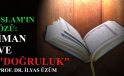 İSLAM’IN ÖZÜ: İMAN VE “DOĞRULUK” / PROF. DR. İLYAS ÜZÜM