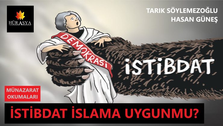 DEMOKRASİ UYGUN DEĞİLSE, İSTİBDAT İSLAMİYETE UYGUN MUDUR?