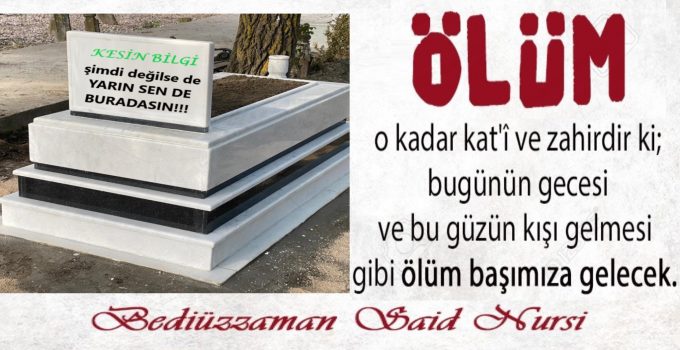 Bu güzün kışı gelmesi gibi ölüm başımıza gelecek