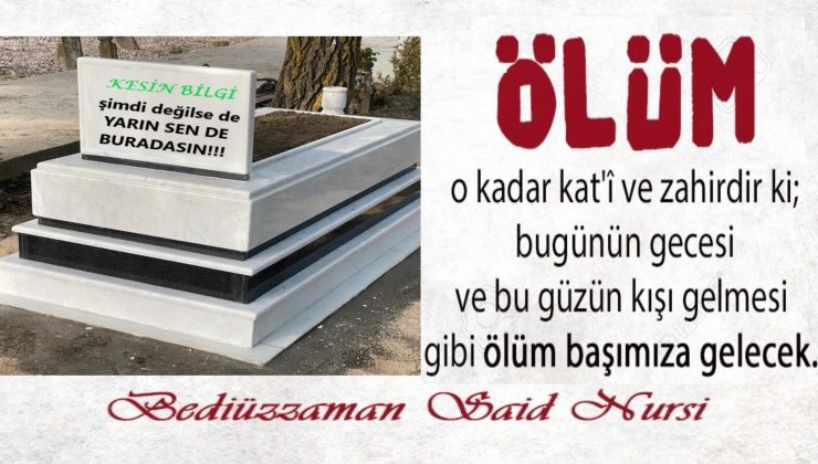 Bu güzün kışı gelmesi gibi ölüm başımıza gelecek