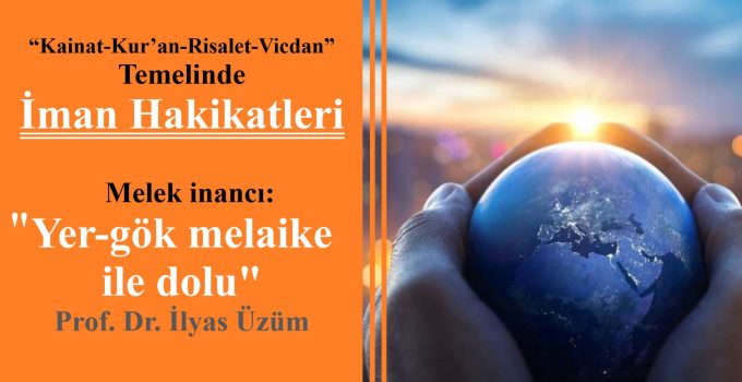 “Melek inancı: Yer-gök melaike ile dolu” Prof. Dr. İlyas Üzüm