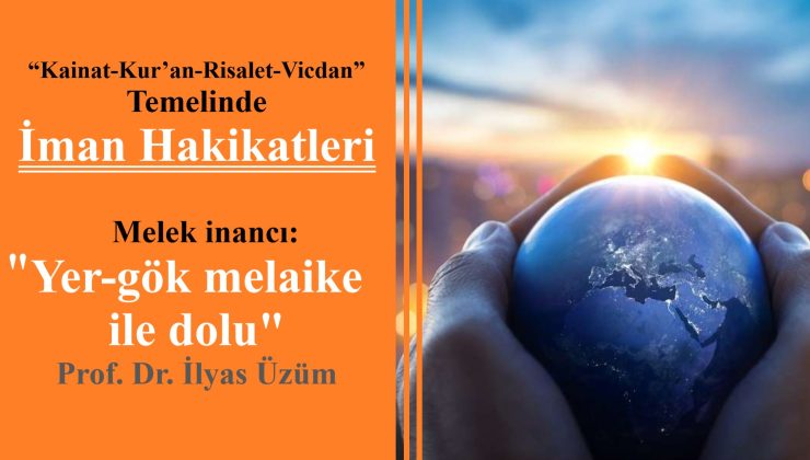 “Melek inancı: Yer-gök melaike ile dolu” Prof. Dr. İlyas Üzüm