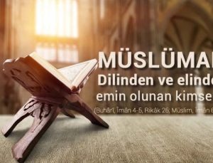 Müslüman, elinden ve dilinden başkalarının emin olduğu kimsedir
