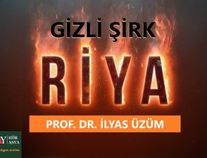 GİZLİ ŞİRK: RİYA | PROF. DR. İLYAS ÜZÜM