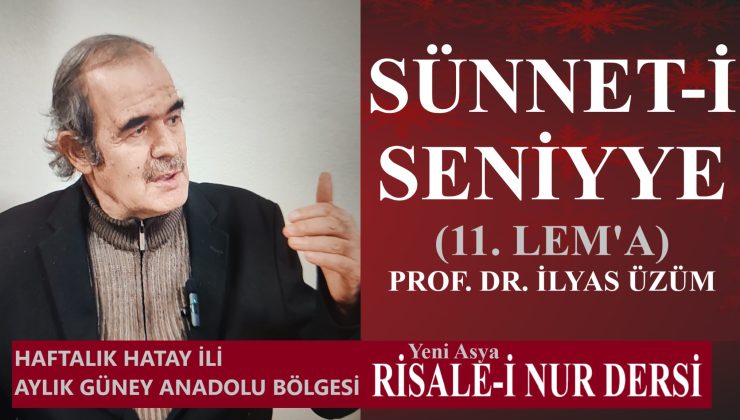 SÜNNET-İ SENİYYE (11. LEM’A) / PROF.DR. İLYAS ÜZÜM