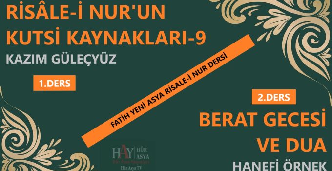 KAZIM GÜLEÇYÜZ / RİSÂLE-İ NUR’UN KUTSİ KAYNAKLARI-9 & BERAT GECESİ VE DUA / HANEFİ ÖRNEK