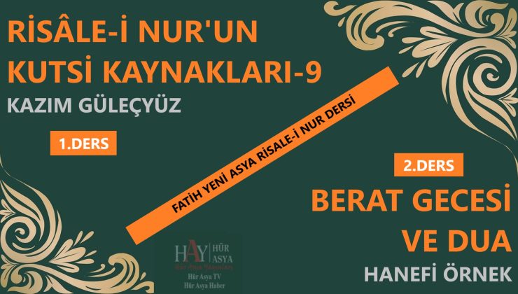 KAZIM GÜLEÇYÜZ / RİSÂLE-İ NUR’UN KUTSİ KAYNAKLARI-9 & BERAT GECESİ VE DUA / HANEFİ ÖRNEK
