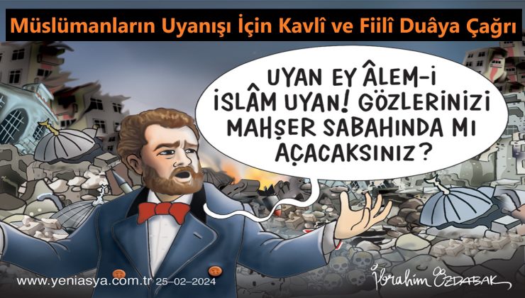 Müslümanların Uyanışı İçin Kavlî ve Fiilî Duâya Çağrı