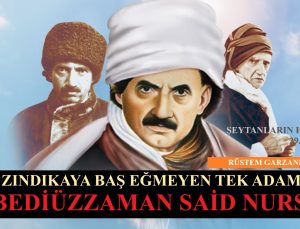ZINDIKAYA BAŞ EĞMEYEN TEK ADAM: BEDİÜZZAMAN SAİD NURSİ