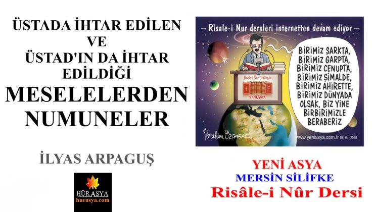 ÜSTADA İHTAR EDİLEN VE ÜSTAD’IN DA İHTAR EDİLDİĞİ MESELELERDEN NUMUNELER