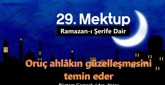 Oruç ahlâkın güzelleşmesini temin eder (29.Mektup 5.Nükte)