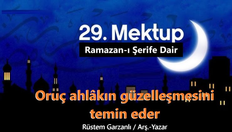 Oruç ahlâkın güzelleşmesini temin eder (29.Mektup 5.Nükte)