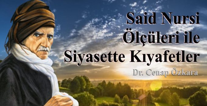 SAİD NURSİ ÖLÇÜLERİ İLE SİYASETTE KIYAFETLER | DR. CENAP ÖZKARA